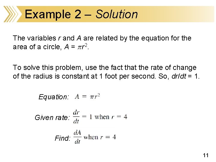 Example 2 – Solution The variables r and A are related by the equation