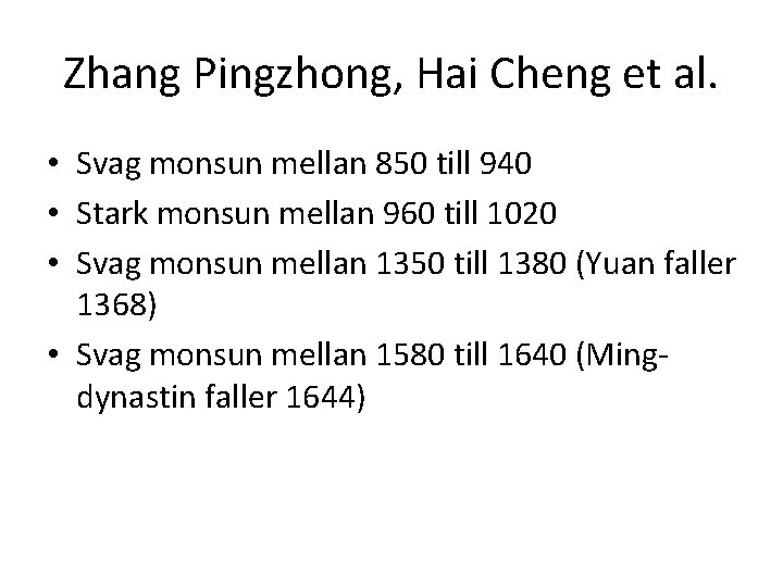 Zhang Pingzhong, Hai Cheng et al. • Svag monsun mellan 850 till 940 •