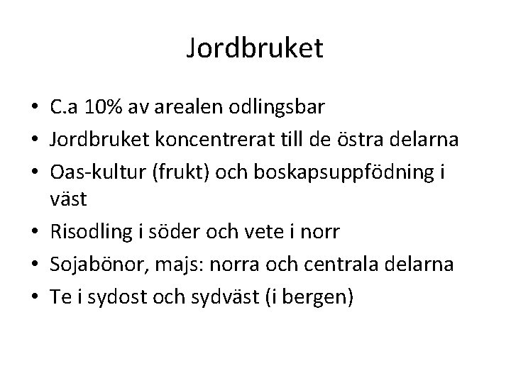 Jordbruket • C. a 10% av arealen odlingsbar • Jordbruket koncentrerat till de östra