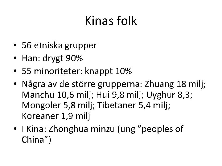 Kinas folk 56 etniska grupper Han: drygt 90% 55 minoriteter: knappt 10% Några av