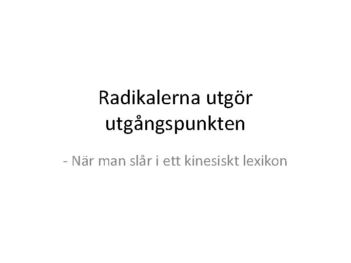 Radikalerna utgör utgångspunkten - När man slår i ett kinesiskt lexikon 