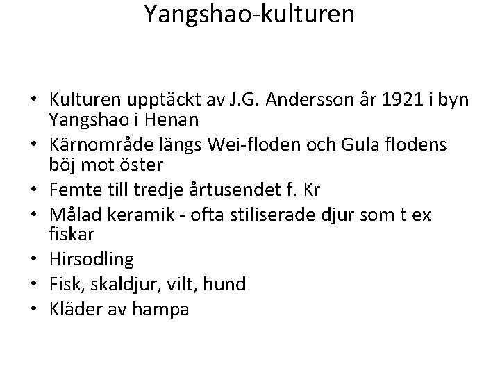 Yangshao-kulturen • Kulturen upptäckt av J. G. Andersson år 1921 i byn Yangshao i