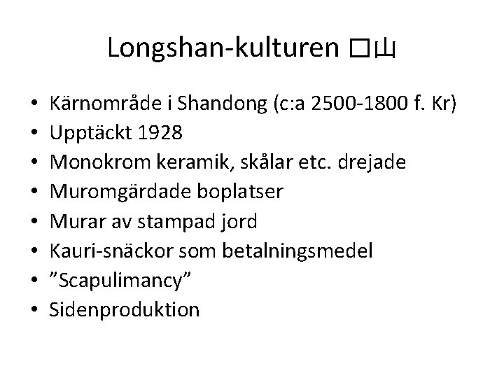 Longshan-kulturen �山 • • Kärnområde i Shandong (c: a 2500 -1800 f. Kr) Upptäckt