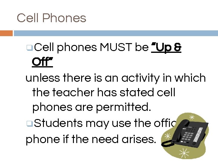 Cell Phones ❑Cell phones MUST be “Up & Off” unless there is an activity