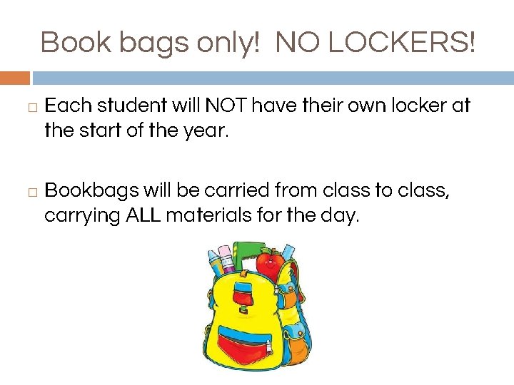 Book bags only! NO LOCKERS! � � Each student will NOT have their own