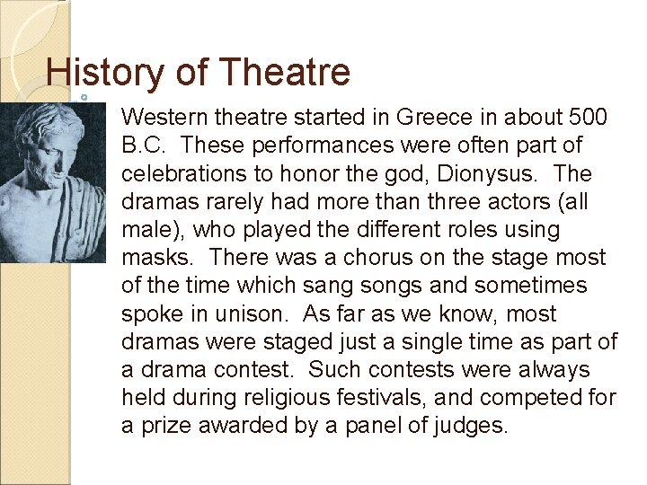 History of Theatre Western theatre started in Greece in about 500 B. C. These