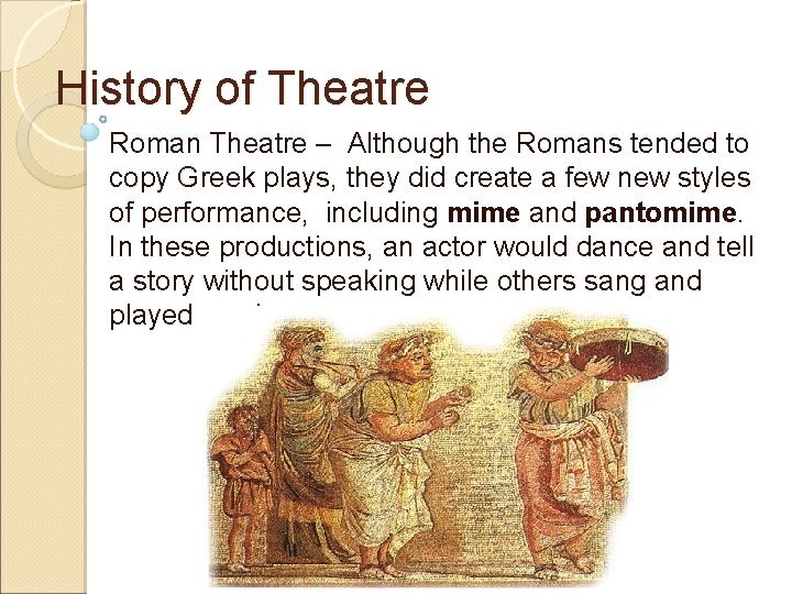 History of Theatre Roman Theatre – Although the Romans tended to copy Greek plays,