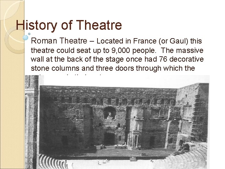 History of Theatre Roman Theatre – Located in France (or Gaul) this theatre could