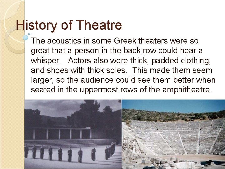 History of Theatre The acoustics in some Greek theaters were so great that a