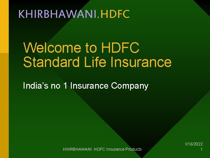 KHIRBHAWANI. HDFC Welcome to HDFC Standard Life Insurance India’s no 1 Insurance Company KHIRBHAWANI.