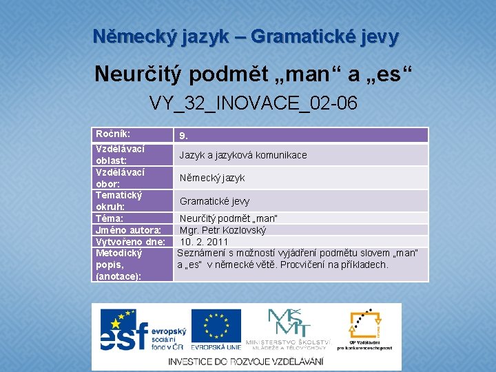 Německý jazyk – Gramatické jevy Neurčitý podmět „man“ a „es“ VY_32_INOVACE_02 -06 Ročník: Vzdělávací