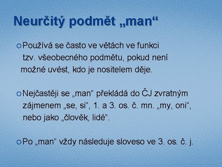 Neurčitý podmět „man“ Používá se často ve větách ve funkci tzv. všeobecného podmětu, pokud