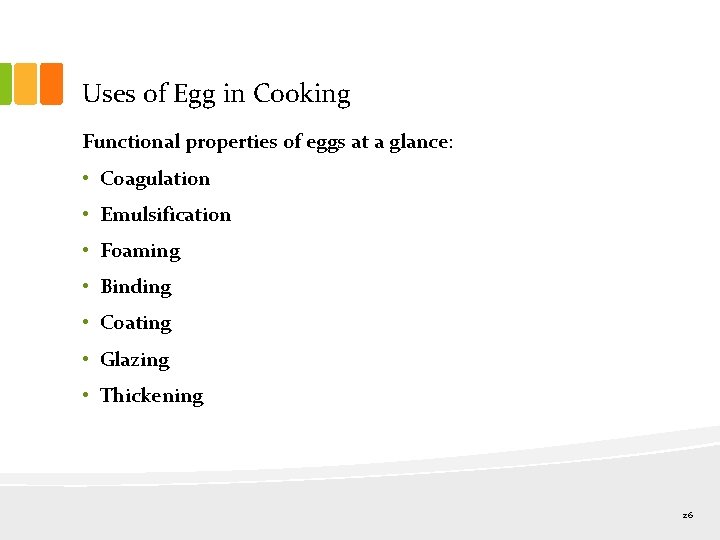 Uses of Egg in Cooking Functional properties of eggs at a glance: • Coagulation