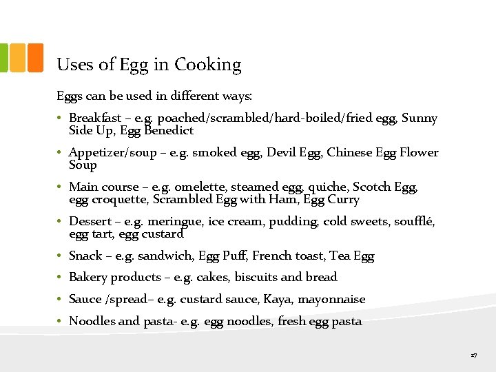 Uses of Egg in Cooking Eggs can be used in different ways: • Breakfast