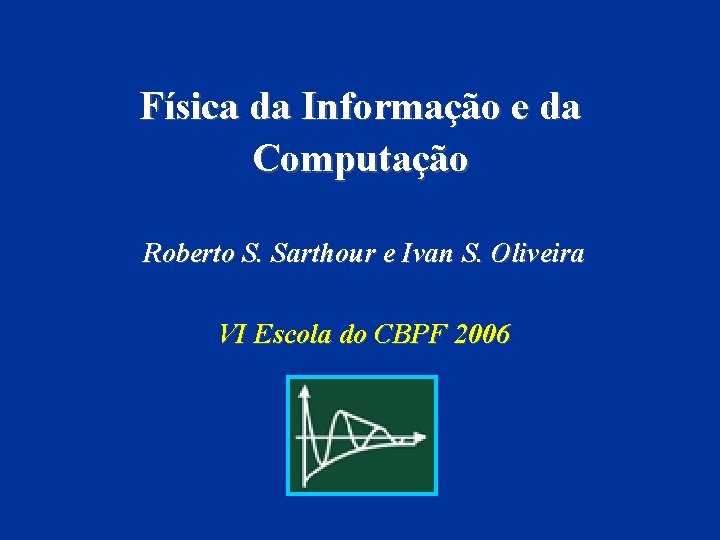 Física da Informação e da Computação Roberto S. Sarthour e Ivan S. Oliveira VI