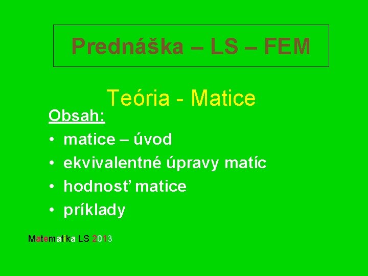 Prednáška – LS – FEM Teória - Matice Obsah: • matice – úvod •