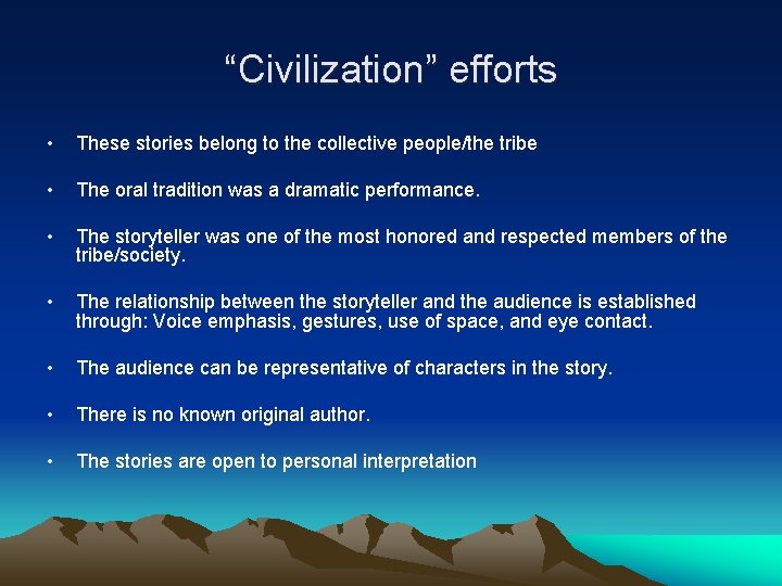 “Civilization” efforts • These stories belong to the collective people/the tribe • The oral