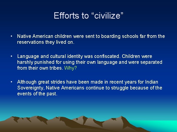 Efforts to “civilize” • Native American children were sent to boarding schools far from