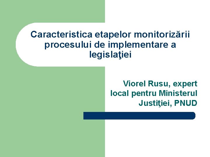 Caracteristica etapelor monitorizării procesului de implementare a legislaţiei Viorel Rusu, expert local pentru Ministerul