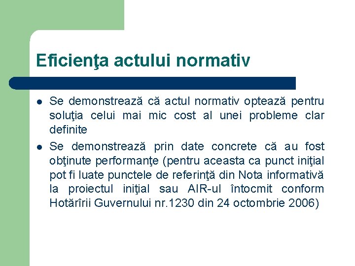 Eficienţa actului normativ l l Se demonstrează că actul normativ optează pentru soluţia celui