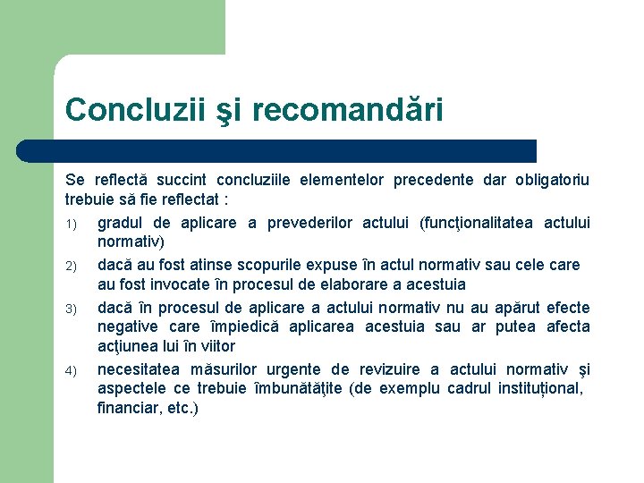 Concluzii şi recomandări Se reflectă succint concluziile elementelor precedente dar obligatoriu trebuie să fie