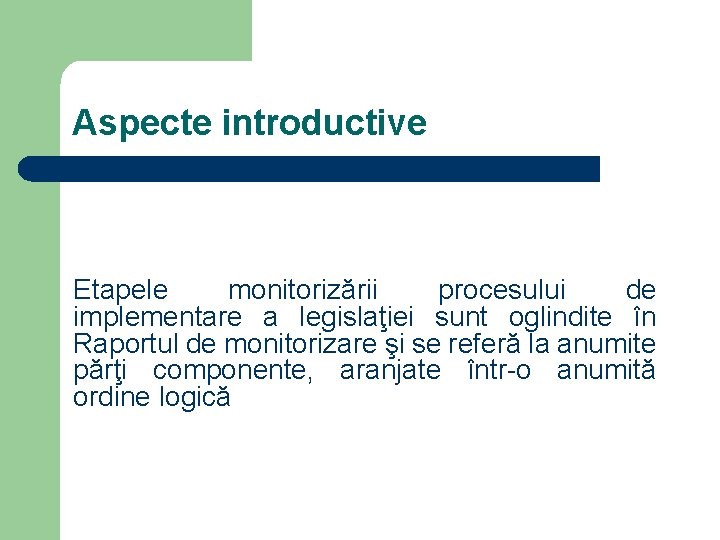 Aspecte introductive Etapele monitorizării procesului de implementare a legislaţiei sunt oglindite în Raportul de