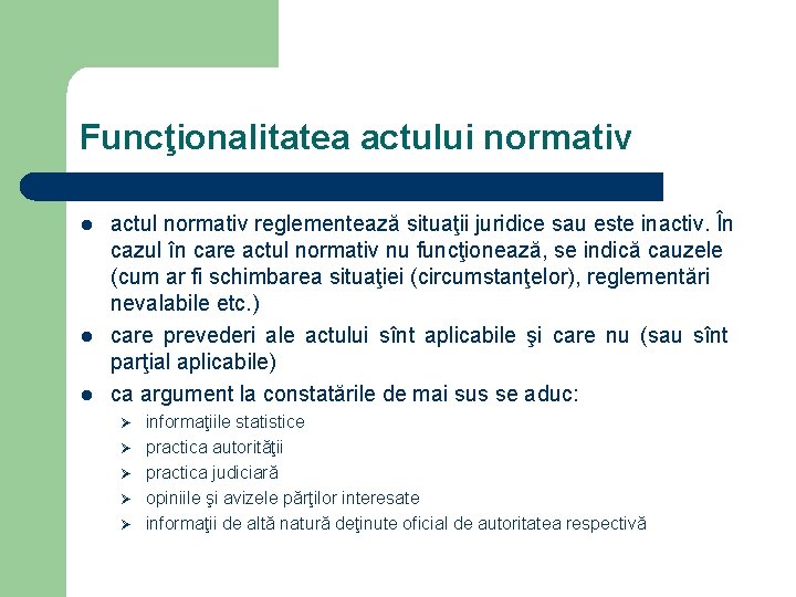Funcţionalitatea actului normativ l l l actul normativ reglementează situaţii juridice sau este inactiv.