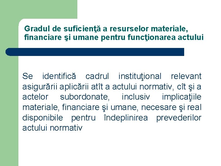 Gradul de suficienţă a resurselor materiale, financiare şi umane pentru funcţionarea actului Se identifică