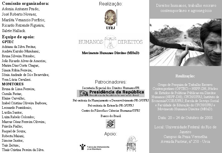 Comissão organizadora: Adonia Antunes Prado; José Roberto Novaes; Mariléa Venancio Porfírio; Ricardo Rezende Figueira;