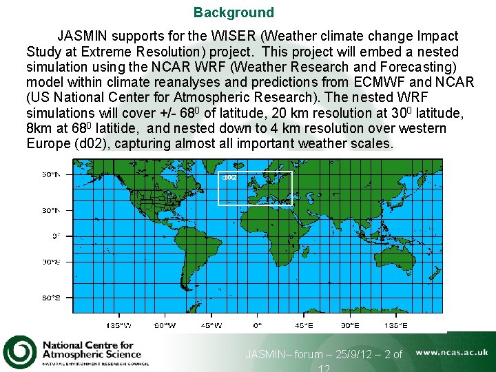 Background JASMIN supports for the WISER (Weather climate change Impact Study at Extreme Resolution)