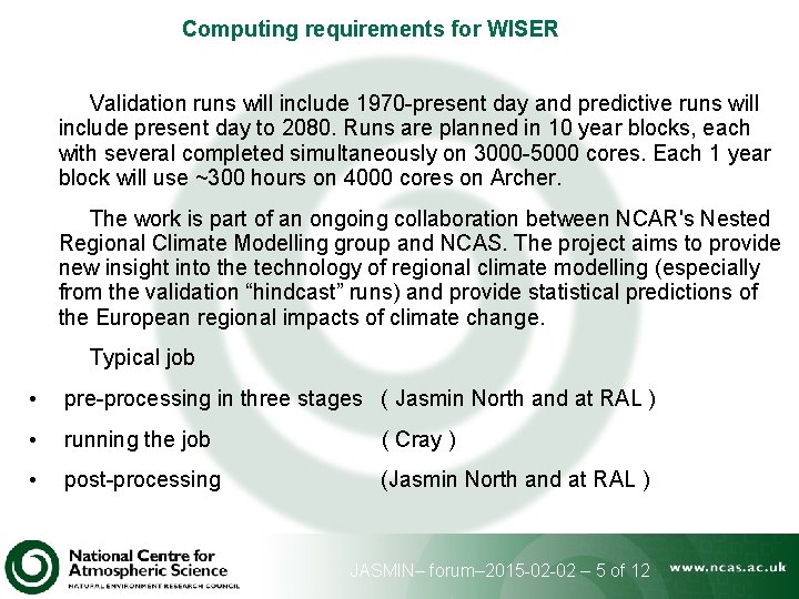 Computing requirements for WISER Validation runs will include 1970 -present day and predictive runs