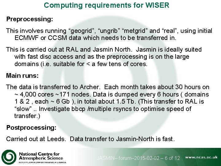 Computing requirements for WISER Preprocessing: This involves running “geogrid”, “ungrib” “metgrid” and “real”, using