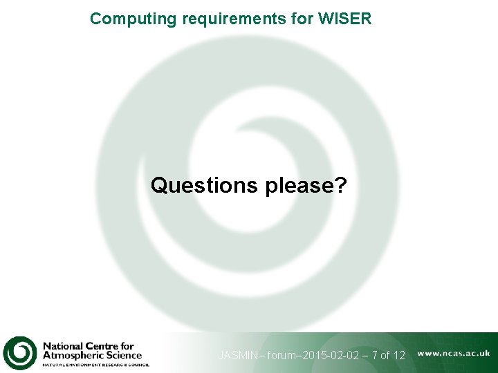 Computing requirements for WISER Questions please? JASMIN– forum– 2015 -02 -02 – 7 of