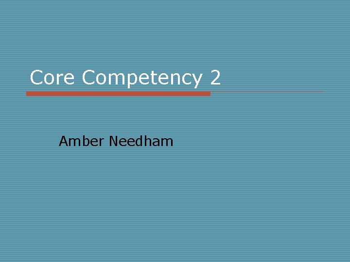 Core Competency 2 Amber Needham 