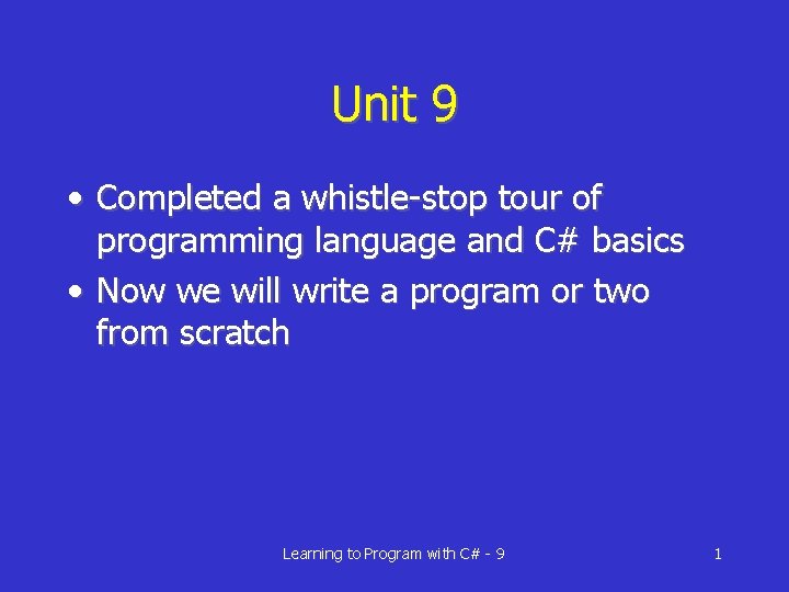 Unit 9 • Completed a whistle-stop tour of programming language and C# basics •
