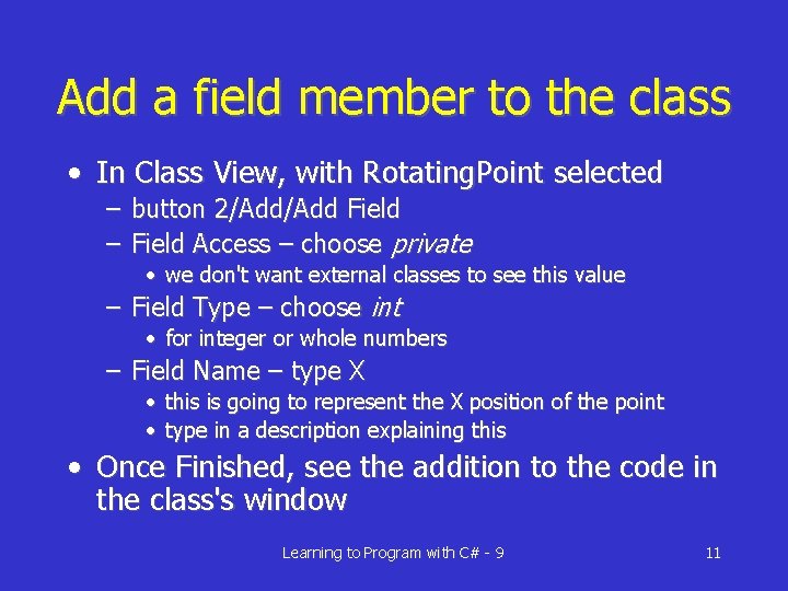 Add a field member to the class • In Class View, with Rotating. Point