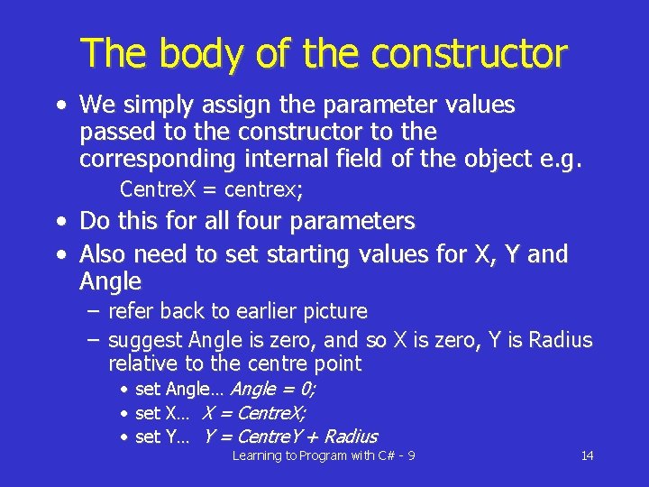 The body of the constructor • We simply assign the parameter values passed to
