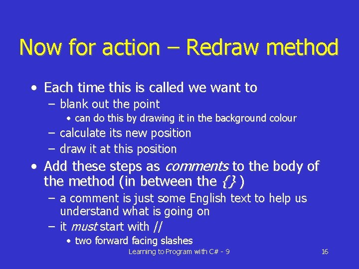 Now for action – Redraw method • Each time this is called we want