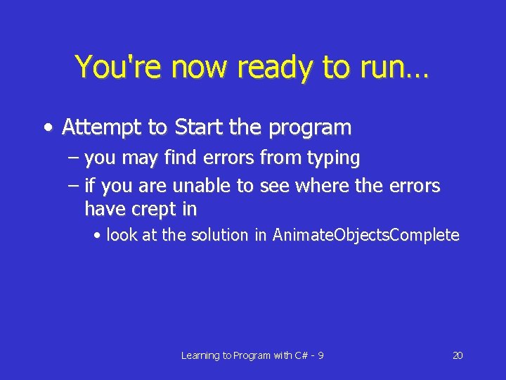 You're now ready to run… • Attempt to Start the program – you may