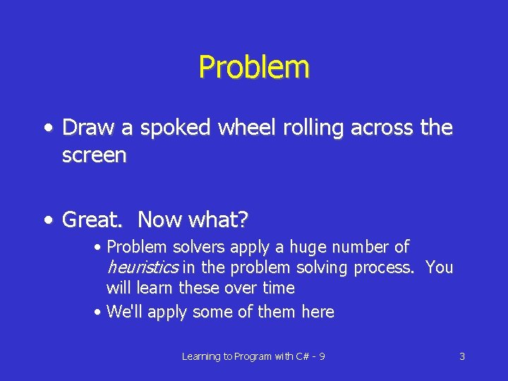 Problem • Draw a spoked wheel rolling across the screen • Great. Now what?