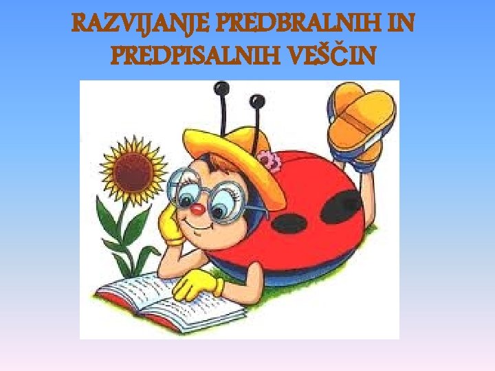 RAZVIJANJE PREDBRALNIH IN PREDPISALNIH VEŠČIN 