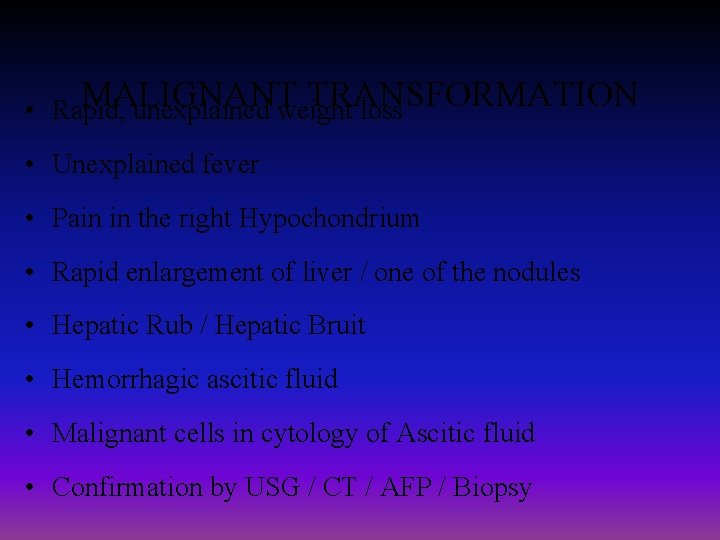 MALIGNANT TRANSFORMATION • Rapid, unexplained weight loss • Unexplained fever • Pain in the