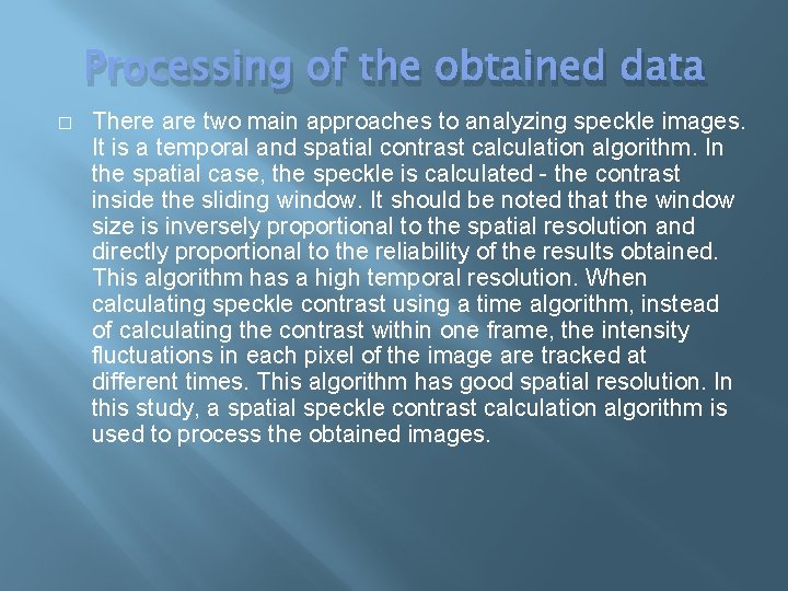 Processing of the obtained data � There are two main approaches to analyzing speckle