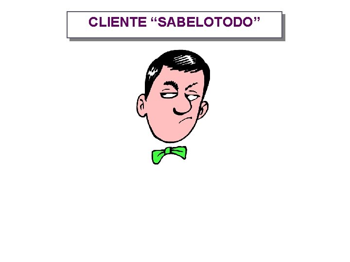CLIENTE “SABELOTODO” 