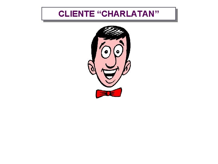 CLIENTE “CHARLATAN” 