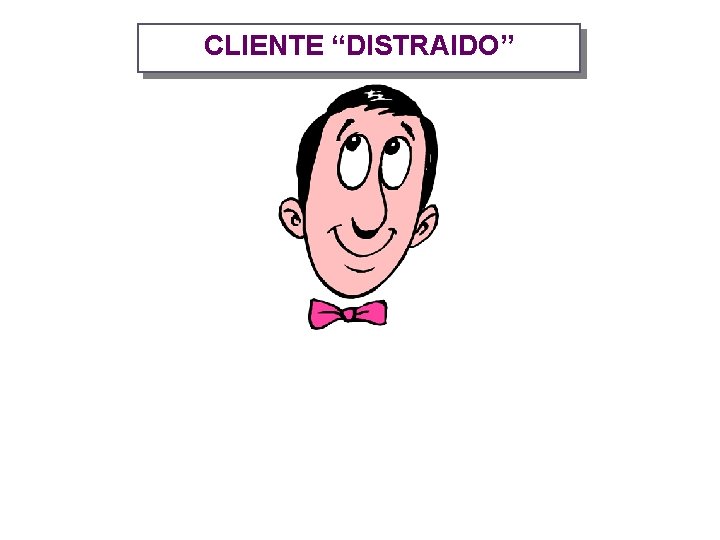 CLIENTE “DISTRAIDO” 