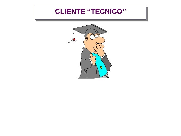 CLIENTE “TECNICO” 
