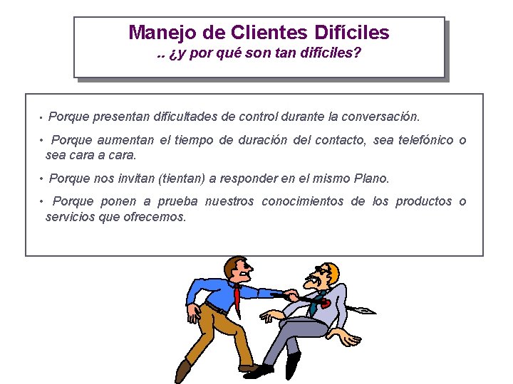 Manejo de Clientes Difíciles. . ¿y por qué son tan difíciles? • Porque presentan