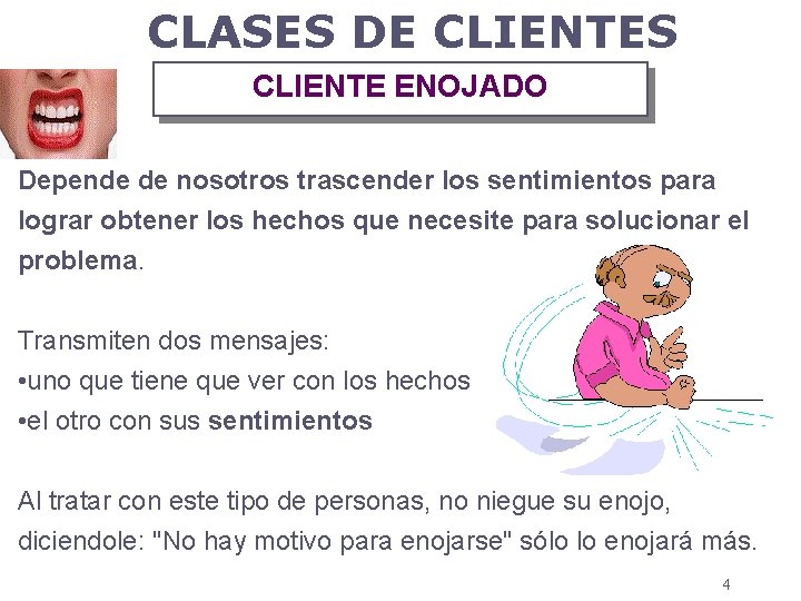 CLASES DE CLIENTES CLIENTE ENOJADO Depende de nosotros trascender los sentimientos para lograr obtener