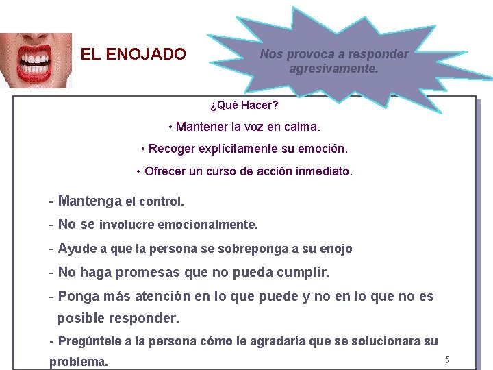 EL ENOJADO Nos provoca a responder agresivamente. ¿Qué Hacer? • Mantener la voz en